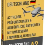 A2-Drohnenprüfung Deutschland – Vertiefte Theorie, umfassende Lernunterlagen & über 500 prüfungsnahe Fragen und Antworten